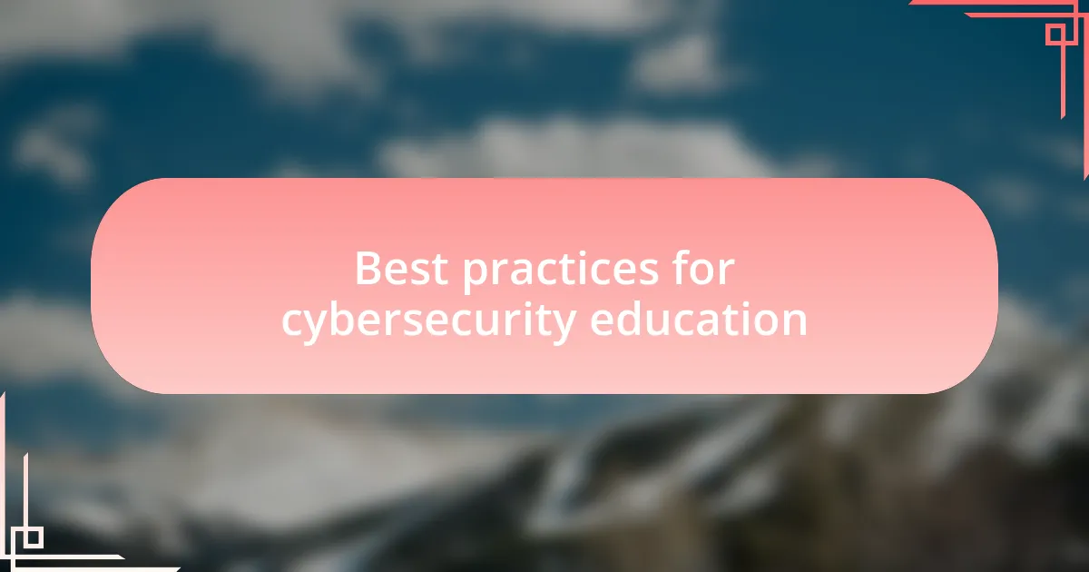 Best practices for cybersecurity education