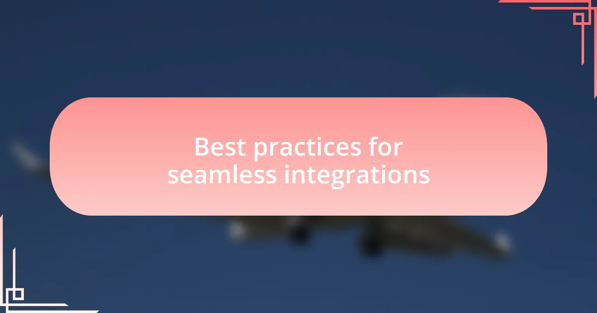 Best practices for seamless integrations