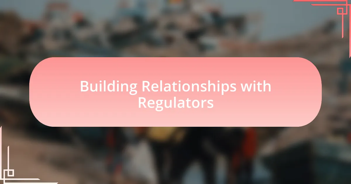 Building Relationships with Regulators