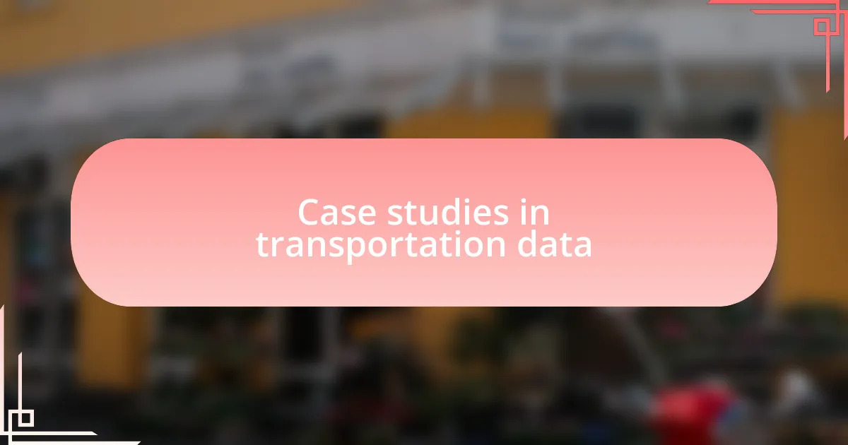 Case studies in transportation data