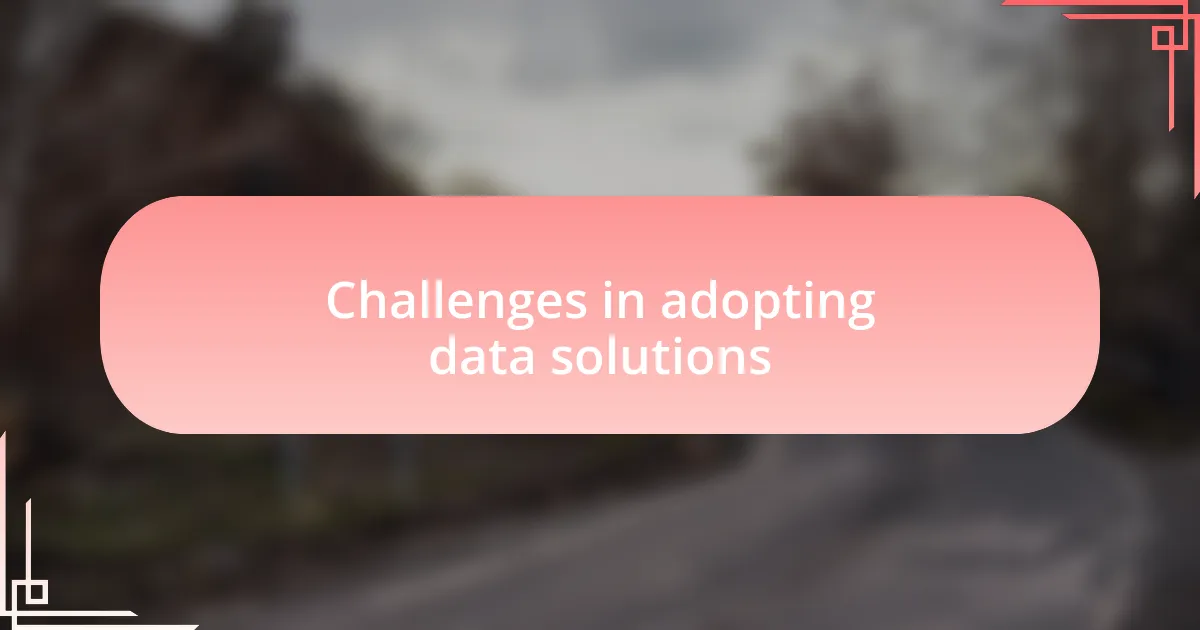 Challenges in adopting data solutions