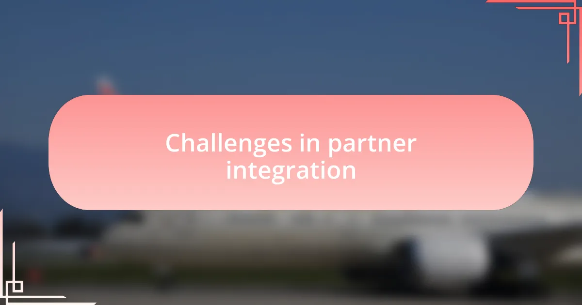 Challenges in partner integration