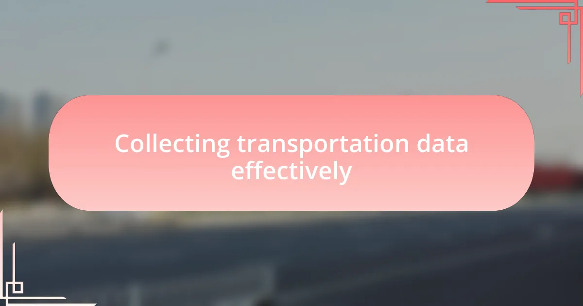 Collecting transportation data effectively