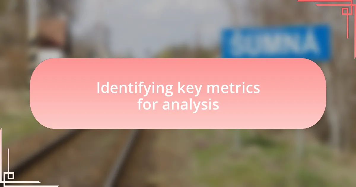 Identifying key metrics for analysis