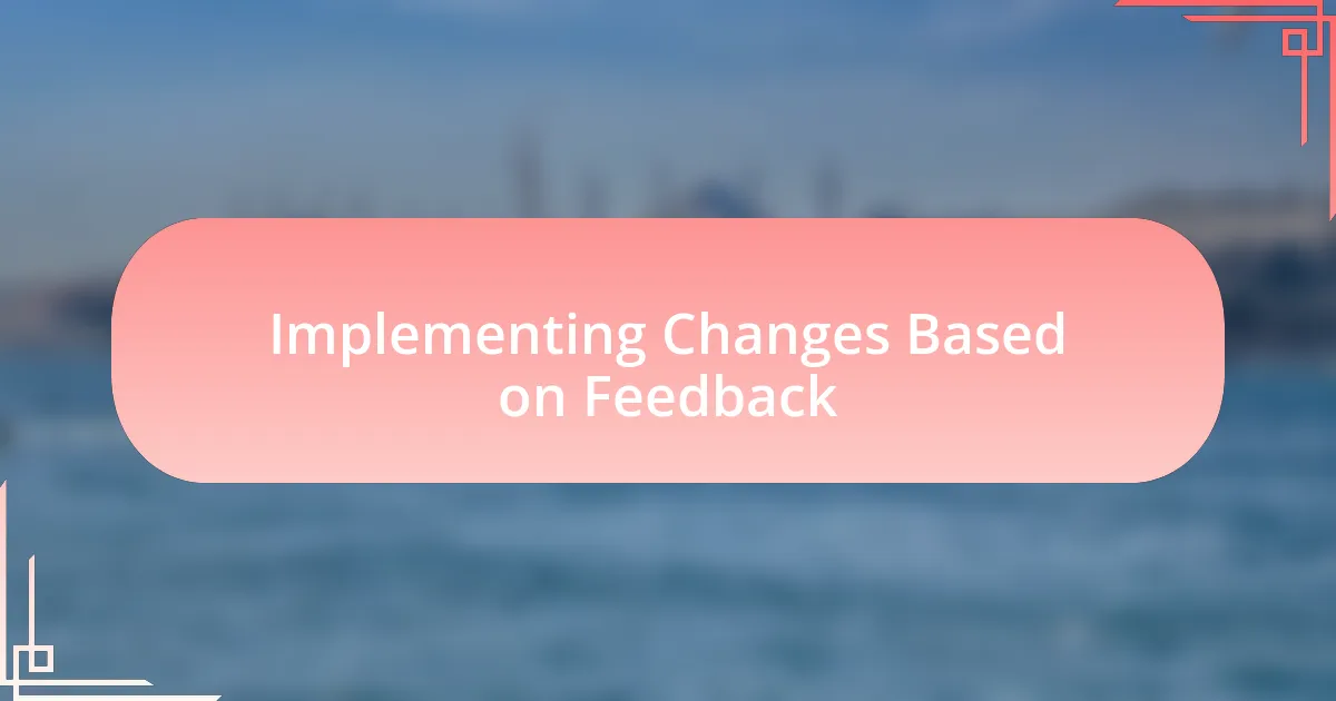 Implementing Changes Based on Feedback