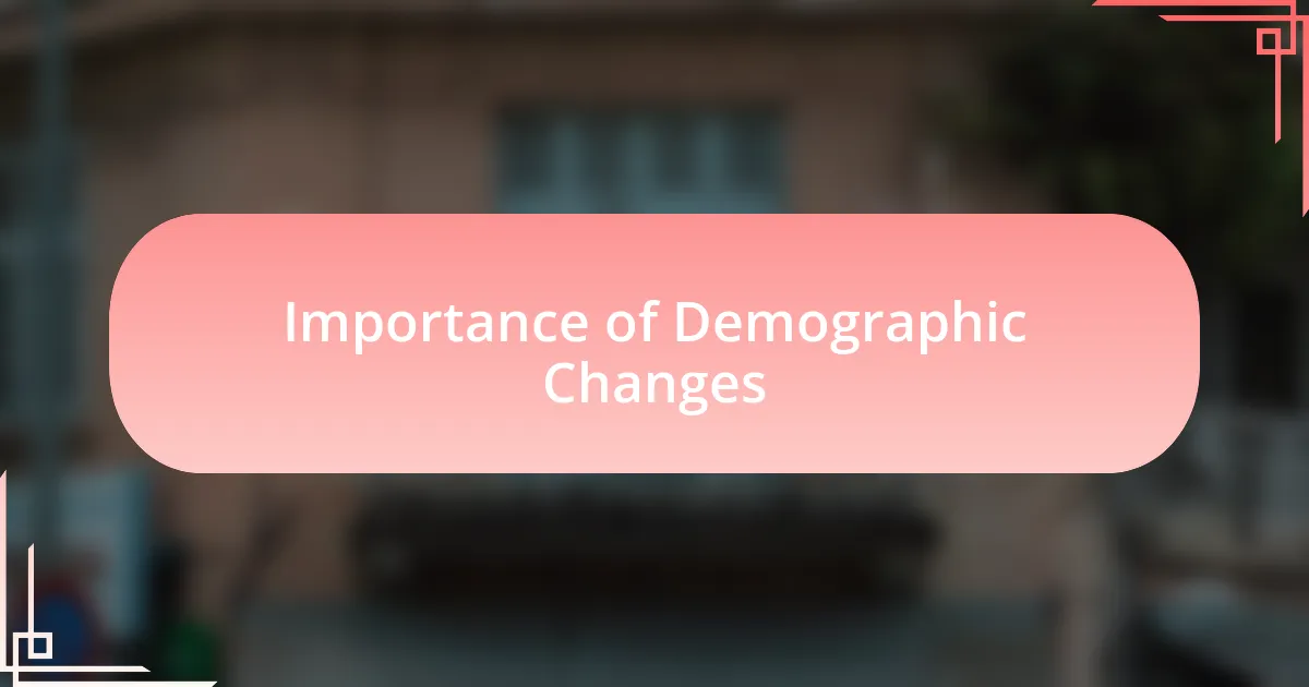Importance of Demographic Changes