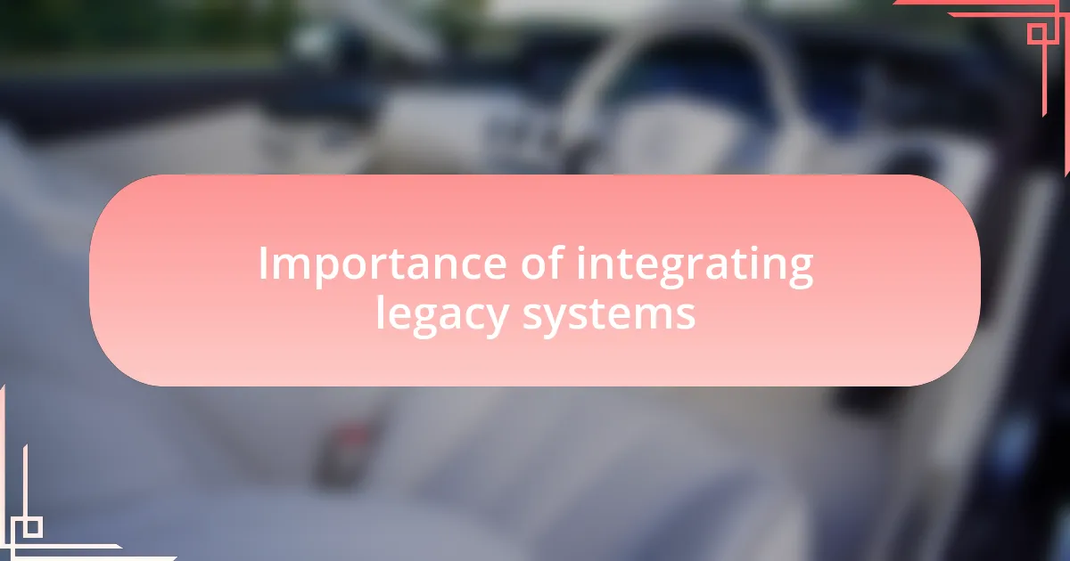 Importance of integrating legacy systems
