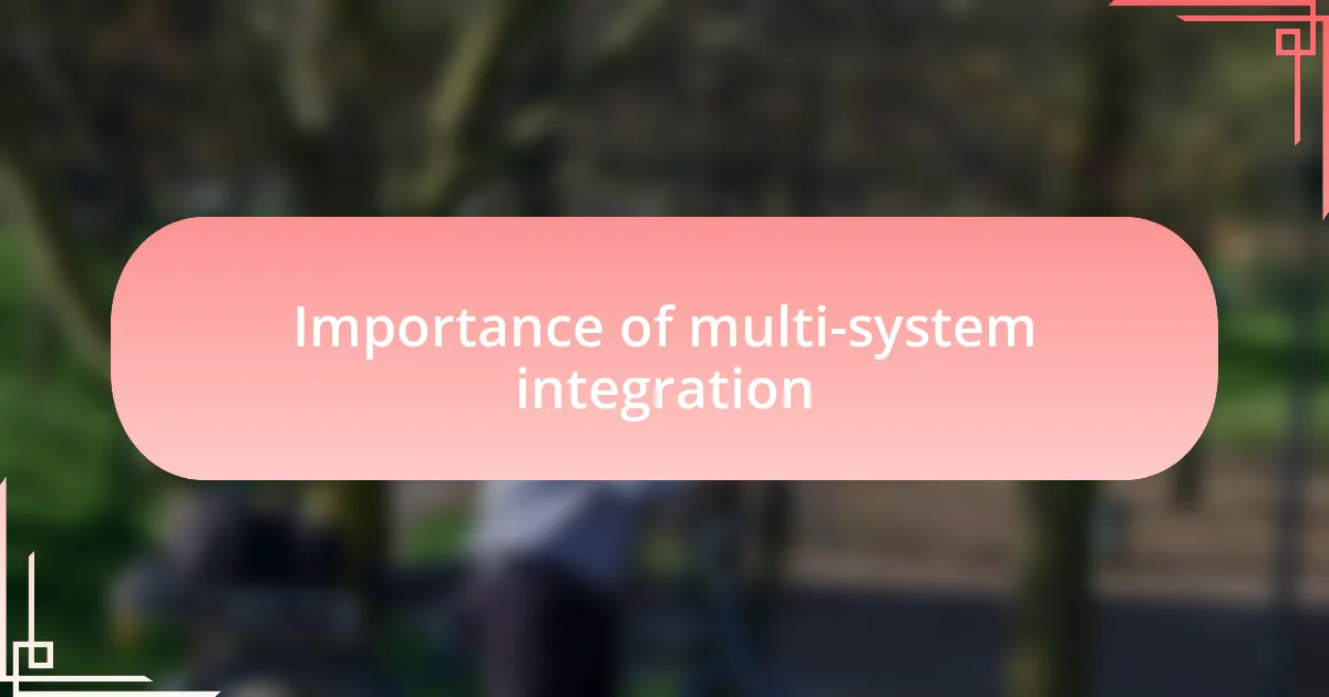Importance of multi-system integration