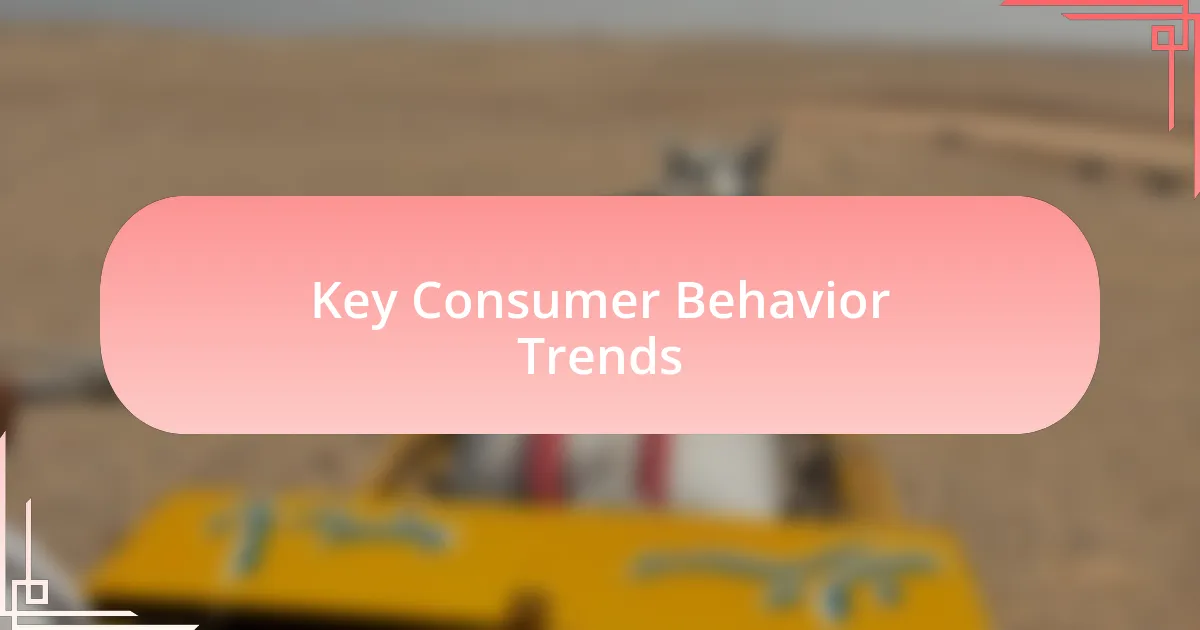 Key Consumer Behavior Trends