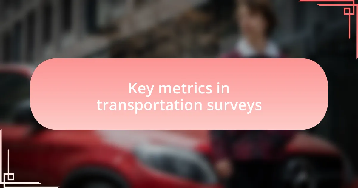 Key metrics in transportation surveys