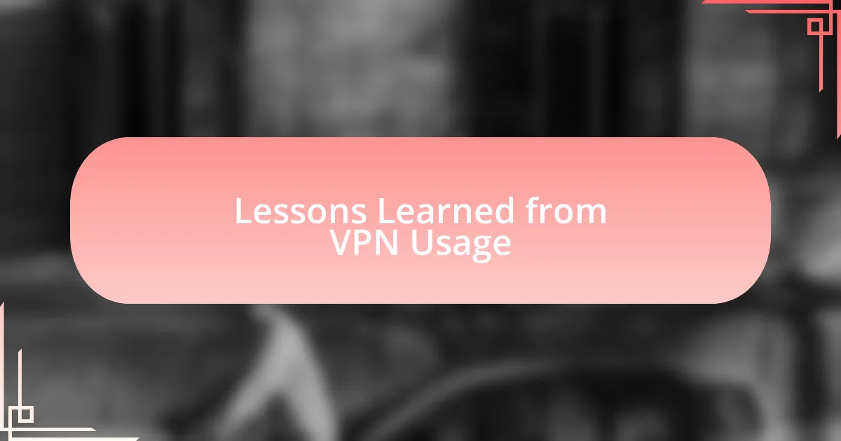 Lessons Learned from VPN Usage