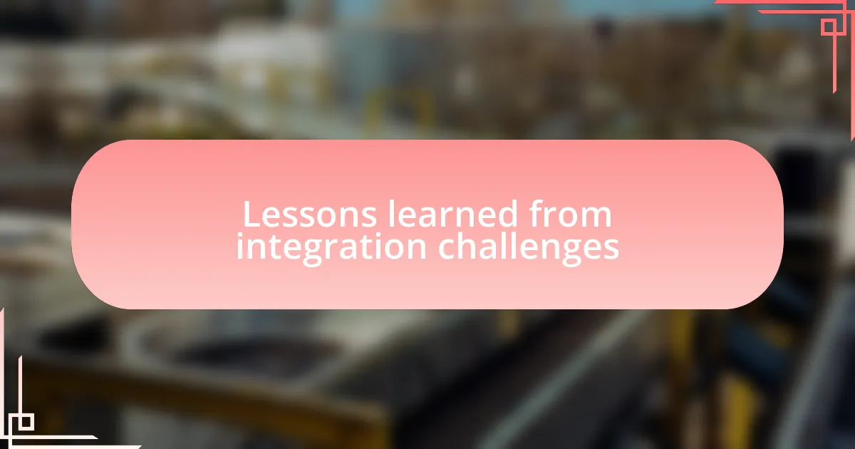 Lessons learned from integration challenges