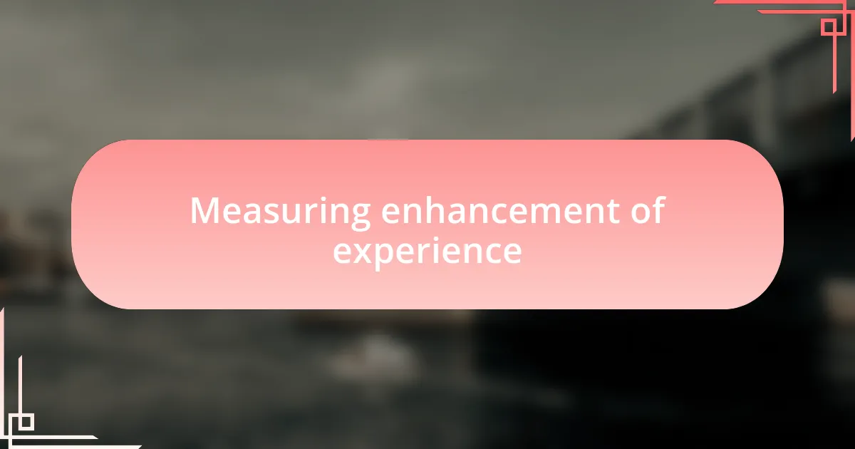 Measuring enhancement of experience