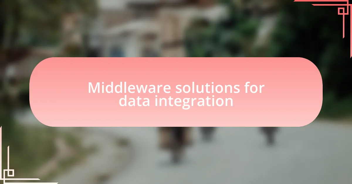 Middleware solutions for data integration