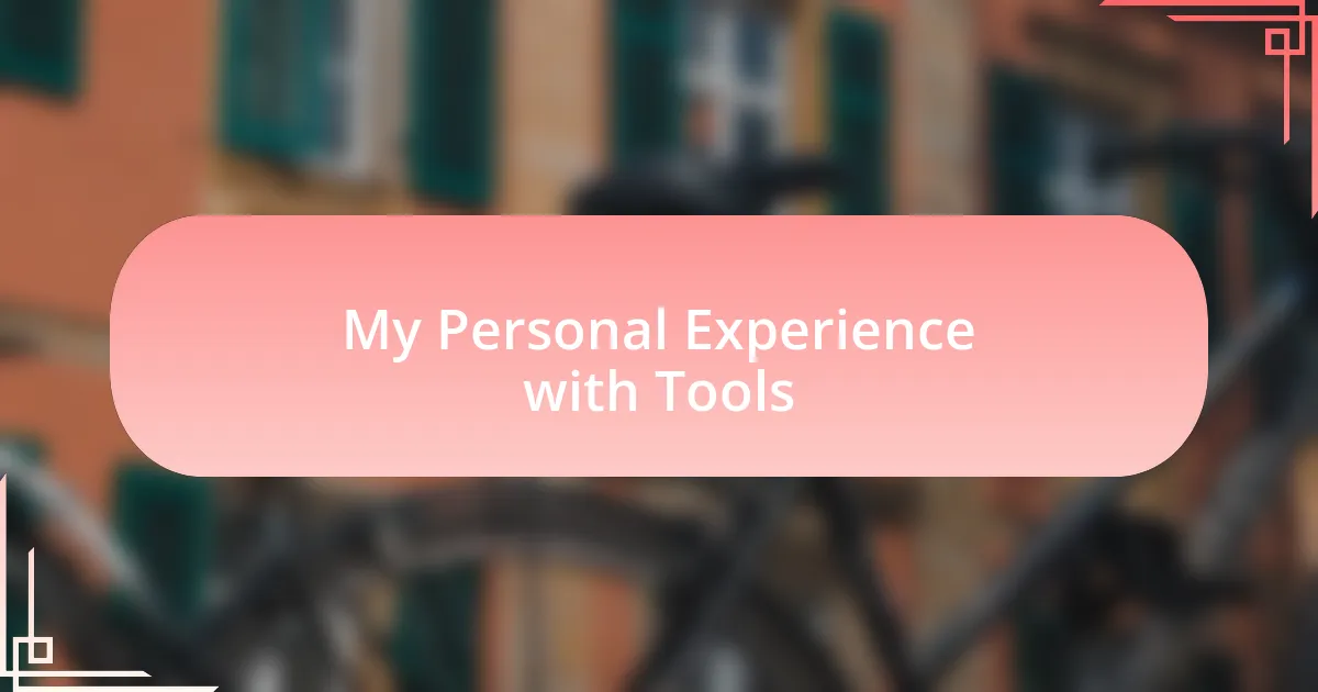 My Personal Experience with Tools