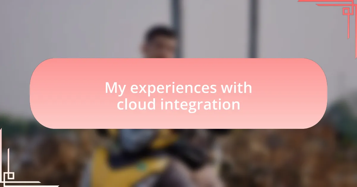 My experiences with cloud integration