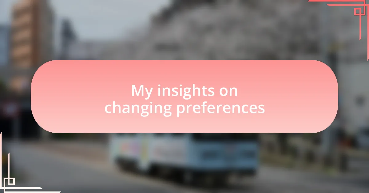 My insights on changing preferences