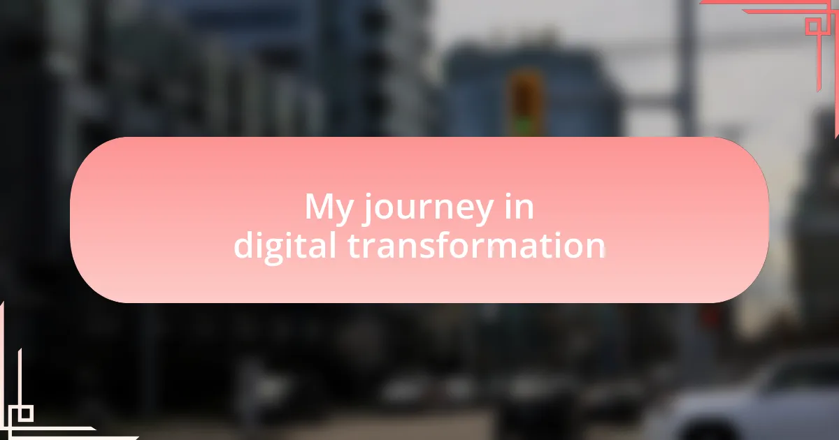 My journey in digital transformation
