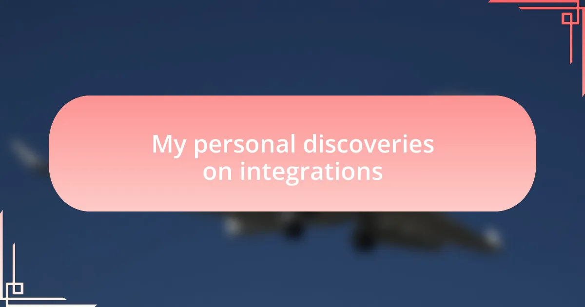My personal discoveries on integrations