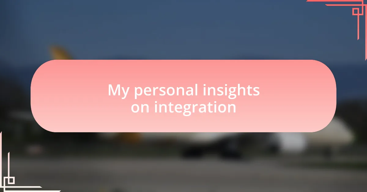 My personal insights on integration