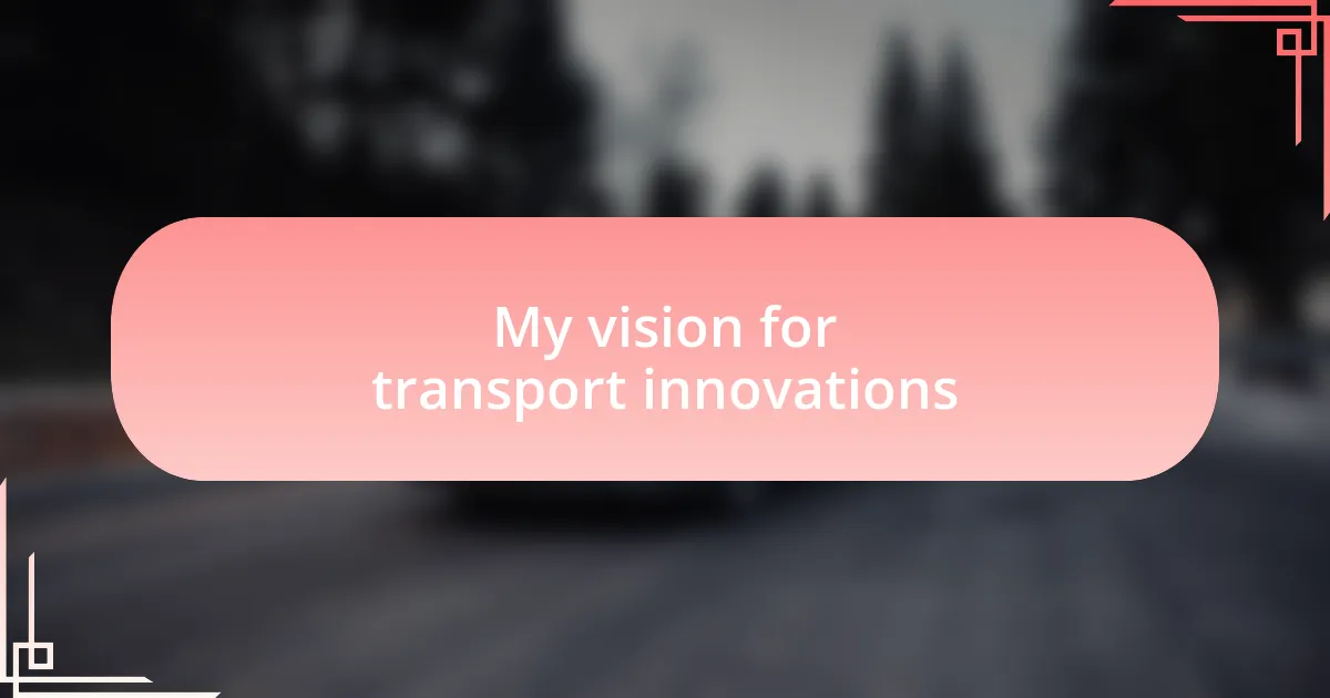 My vision for transport innovations