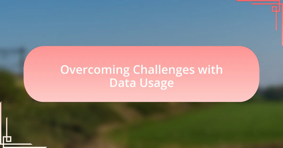 Overcoming Challenges with Data Usage