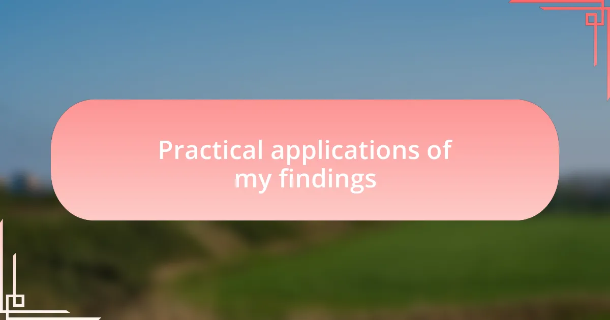 Practical applications of my findings