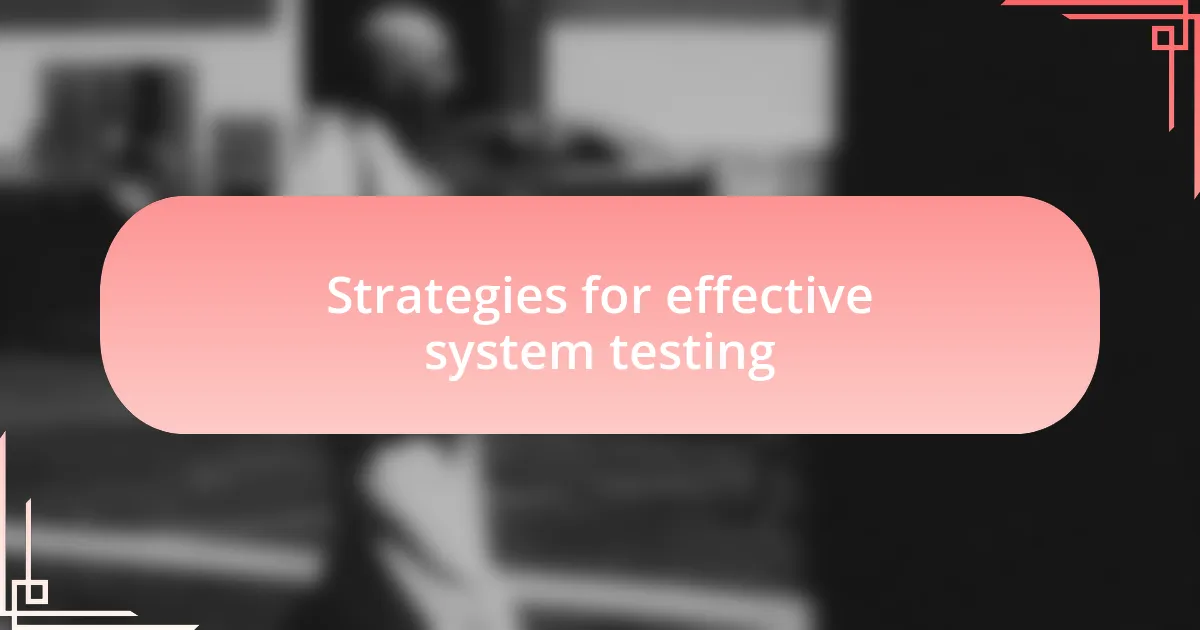 Strategies for effective system testing
