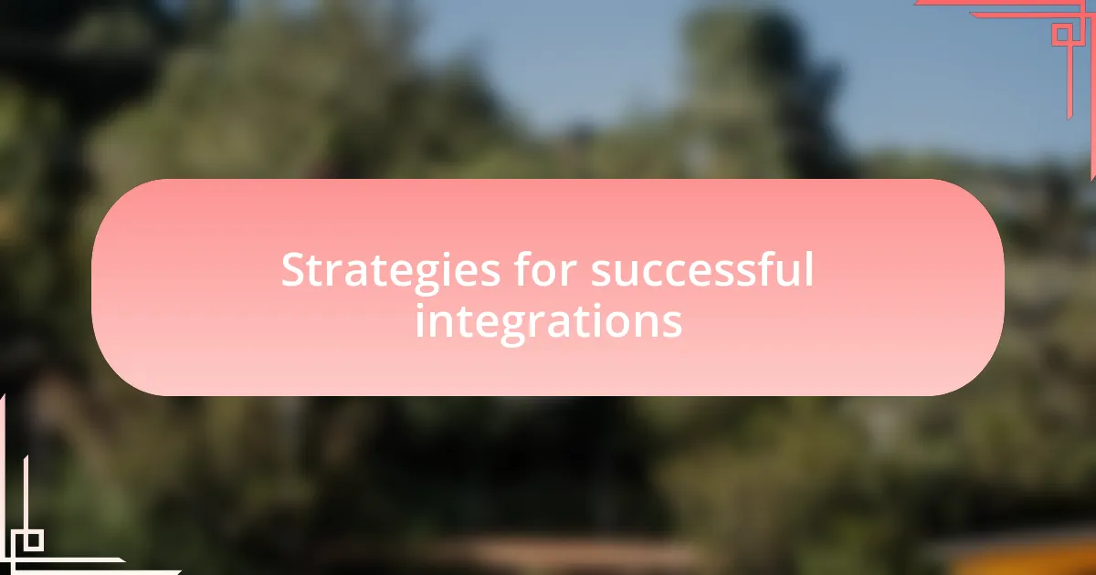 Strategies for successful integrations