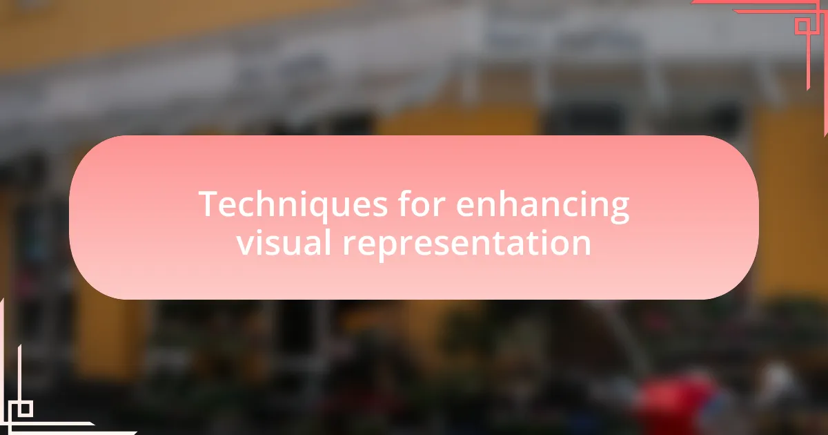 Techniques for enhancing visual representation