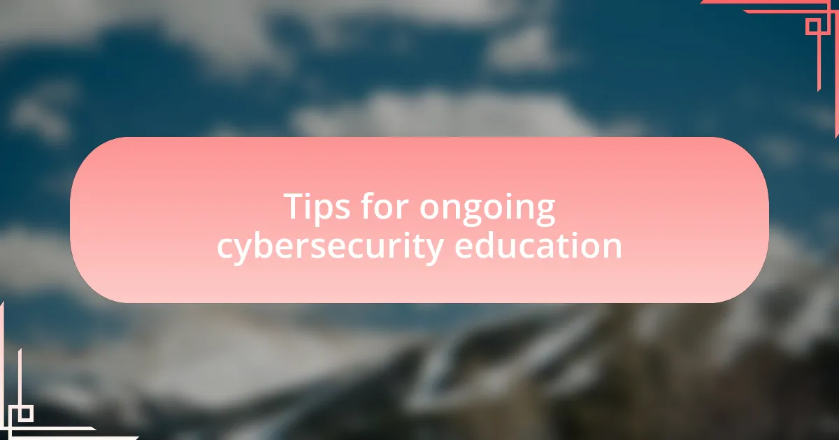 Tips for ongoing cybersecurity education