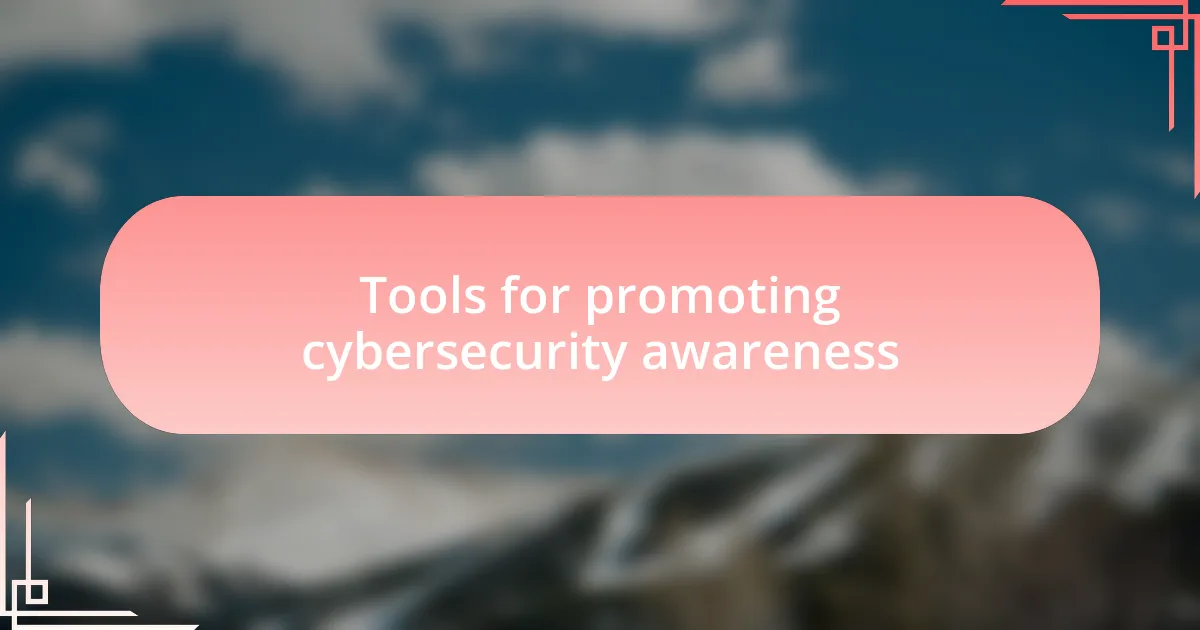 Tools for promoting cybersecurity awareness