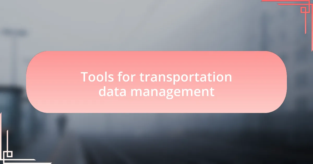 Tools for transportation data management