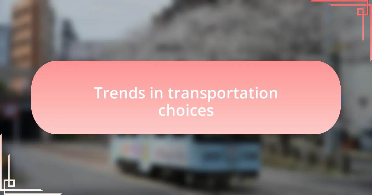 Trends in transportation choices