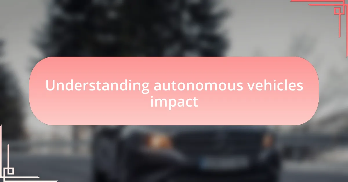 Understanding autonomous vehicles impact
