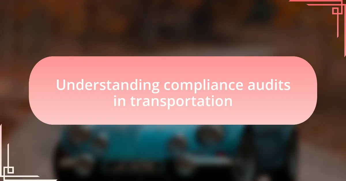 Understanding compliance audits in transportation