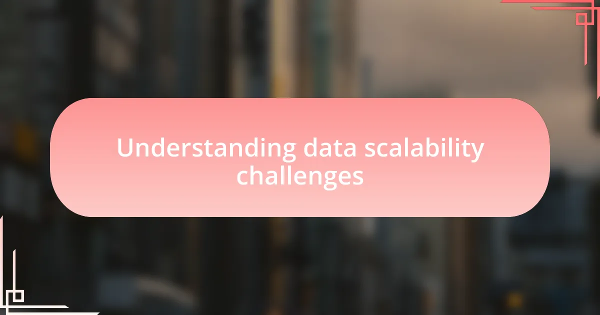 Understanding data scalability challenges