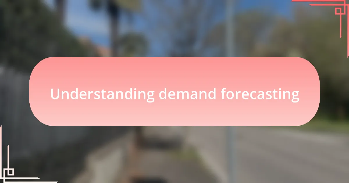 Understanding demand forecasting
