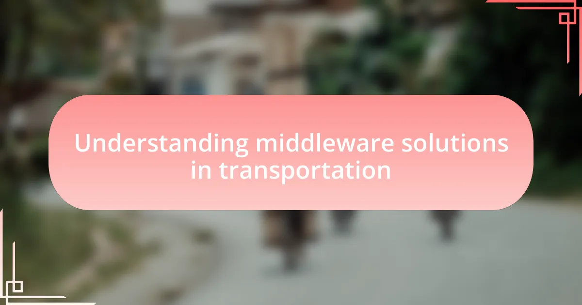 Understanding middleware solutions in transportation