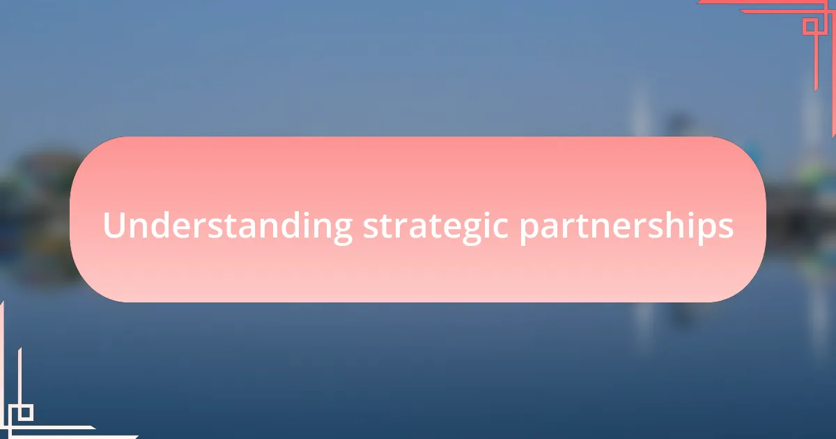 Understanding strategic partnerships