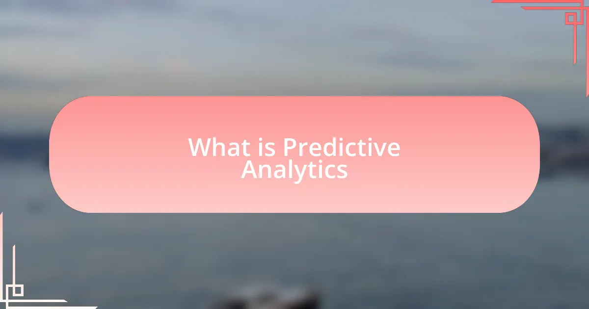 What is Predictive Analytics