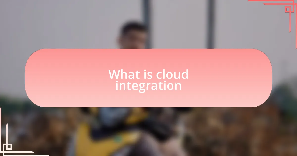 What is cloud integration