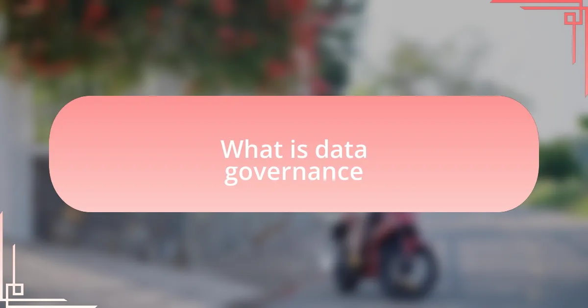 What is data governance